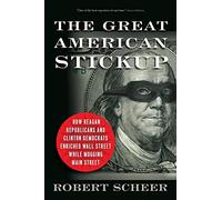 The Great American Stickup: How Reagan Republicans and Clinton Democrats Enriched Wall Street While Mugging Main Street: 288