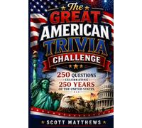 The Great American Trivia Challenge: Fun Facts, Surprising Stories, and Fascinating History from 250 Years of America
