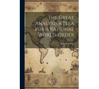 The Great Analysis a Plea for a Rational World-Order