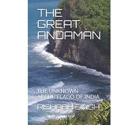 THE GREAT ANDAMAN: THE UNKNOWN ARCHIPELAGO OF INDIA: 1 (FIRST EDITION)