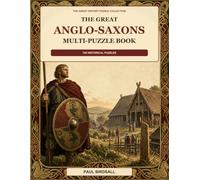 The Great Anglo Saxons Multi-Puzzle Book: Word Searches, Criss-Crosses, Missing Vowels, Anagrams, Match & Quiz Activities (The Great History Multi-Puzzle Collection)