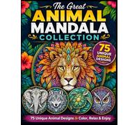 The Great Animal Mandala Collection 75 Unique Animal Designs to Color, Relax & Enjoy Coloring Book