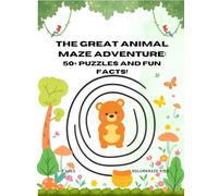 The Great Animal Maze Adventure: 50+ Mazes with Fun Animal Facts & Cute Characters for Kids Ages 3-7