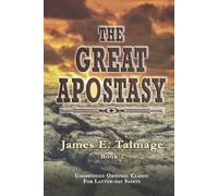 THE GREAT APOSTASY: UNABRIDGED ORIGINAL CLASSIC - FOR LATTER-DAY SAINTS (James Talmage collection)