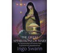 The Great Apparitions of Mary: An Examination of Twenty-Two Supranormal Appearances