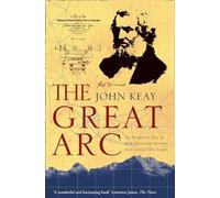The Great Arc : The Dramatic Tale of How India Was Mapped and Everest Was Named