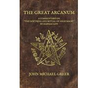 The Great Arcanum : A Commentary on 'The Doctrine and Ritual of High Magic' by Eliphas Levi