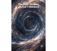 The Great Attractor: Journal + Notebook: A Surreal Cosmic Cover Inspired by the Mystery of Deep Space