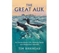The Great Auk: Its Extraordinary Life, Hideous Death and Mysterious Afterlife -