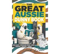 The Great Aussie Dunny Book: Funny Aussie Facts, Ridiculous Trivia, Toilet Jokes, Puzzles, Quizzes, Mazes, Hidden Objects and Games for Adults and Teens