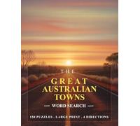 The Great Australian Towns Word Search: 150 Puzzles • Large Print • 4 Directions