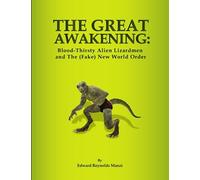 The Great Awakening: Blood-Thirsty Alien Lizard Men and The (Fake) New World Order (Ancient Aliens, UFOs and The Great Awakening)