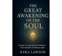 The Great Awakening of the Soul: A Guide Through Mystical Traditions That Transform the Human Spirit