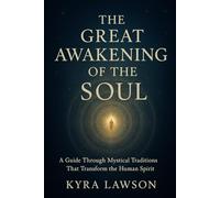 The Great Awakening of the Soul: A Guide Through Mystical Traditions That Transform the Human Spirit