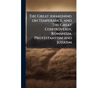 The Great Awakening on Temperance, and The Great Controversy, Romanism, Protestantism and Judaism