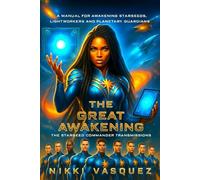 The Great Awakening: The Starseed Commander Transmissions: A Manual for Awakening Starseeds, Lightworkers, and Planetary Guardians