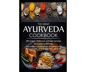 The great Ayurveda cookbook: Enjoy authentic, simple Indian & Sri Lankan cuisine for detoxification, self-healing and more zest for life. 180 recipes, Dosha test and yoga exercises for a better well