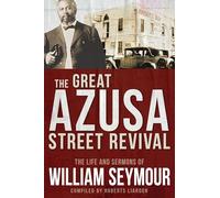 The Great Azusa Street Revival: The Life and Sermons of William Seymour