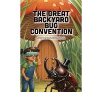 The Great Backyard Bug Convention: A Science Adventure for Kids About Ecosystems, Biodiversity, and Why Every Tiny Creature Matters (Ages 4-8)