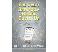 The Great Bathroom Humor Cover-Up: An Investigation into the Lost History of Bodily Function Comedy (Flush Friends)