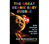 The Great Beanie Baby Bubble: Mass Delusion and the Dark Side of Cute