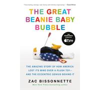 The Great Beanie Baby Bubble: The Amazing Story of How America Lost Its Mind Over a Plush Toy--And the Eccentric Genius Behind It