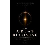 The Great Becoming: How Matter Learned to Think