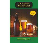 The Great Beer search: Word Searches for Home brewers, Hop-heads, Beer drinkers, and Beer lovers. 120 pages. 60 puzzles with solutions. Gift and Hobby.