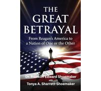 THE GREAT BETRAYAL: From Reagan’s America to a Nation of One or the Other (Cracking the Code: Restoring America)