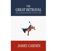 The Great Betrayal : How the Democrats Became the Party of War