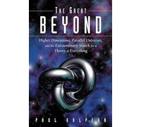 The Great Beyond: Higher Dimensions, Parallel Universes and the Extraordinary Search for a Theory of Everything