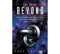 The Great Beyond: Higher Dimensions, Parallel Universes and the Extraordinary Search for a Theory of Everything
