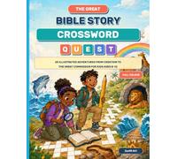 The Great Bible Story Crossword Quest: 25 Illustrated Adventures from Creation to the Great Commission for Kids Ages 8-12