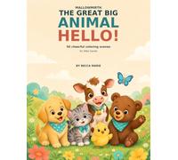 The Great Big Animal Hello!: 50 Cheerful Coloring Scenes for Little Hands