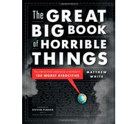 The Great Big Book of Horrible Things: The 100 Worst Things People Have Done To Each Other by Matthew White (October 25,2011)