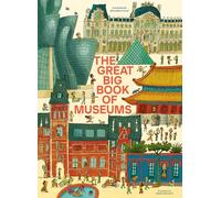 The Great Big Book of Museums : A visit to 13 spectacular museums from around the world