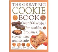The Great Big Cookie Book: Over 200 Recipes for Cookies, Brownies, Scones, Bars and Biscuits