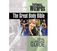 The Great Body Bible: Total Self Improvement Guide