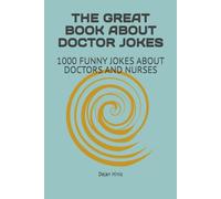 THE GREAT BOOK ABOUT DOCTOR JOKES: 1000 FUNNY JOKES ABOUT DOCTORS AND NURSES