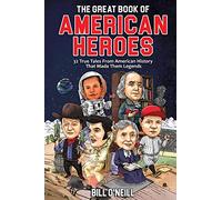 The Great Book of American Heroes: 32 True Tales From American History That Made Them Legends