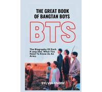 THE GREAT BOOK OF BANGTAN BOYS (BTS): The Biography Of Each K-pop Idol. What You Need To Know As An Army.