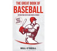 The Great Book of Baseball: Interesting Facts and Sports Stories: Volume 3 (Sports Trivia)