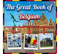 The Great Book of Belgium Facts: An Educational Country Travel Picture Book for Kids about History, Destination Places, Animals, and Many More