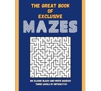 The Great Book Of Exclusive Mazes: 100 Classic Black and White Mazes. Three Levels Of Difficulty