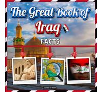 The Great Book of Iraq Facts: An Educational Country Travel Picture Book for Kids about History, Destination Places, Animals, and Many More