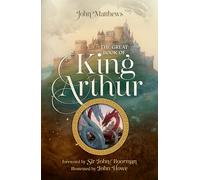 The Great Book of King Arthur and His Knights of the Round Table : A New Morte D’Arthur