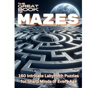 The Great Book of Mazes: 160 Intricate Labyrinth Puzzles for Sharp Minds of Every Age