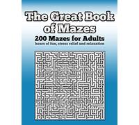 The Great Book of Mazes: 200 Mazes for Adults - Hours of Fun, Stress Relief and Relaxation