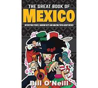 The Great Book of Mexico: Interesting Stories, Mexican History & Random Facts About Mexico: 2 (History & Fun Facts)