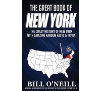 The Great Book of New York: The Crazy History of New York with Amazing Random Facts & Trivia: VOL.2 (A Trivia Nerds Guide to the History of the Us)